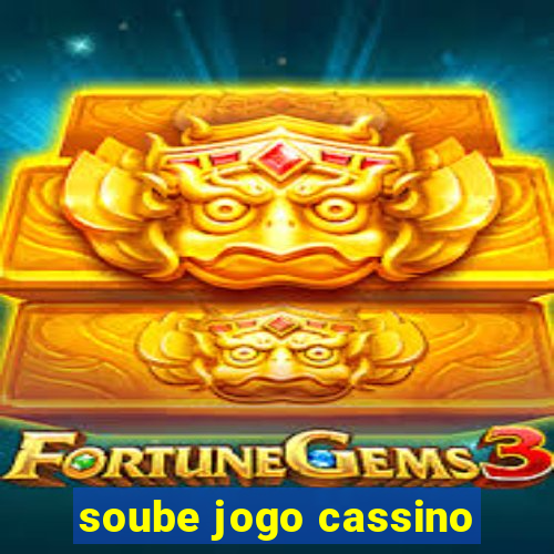 soube jogo cassino